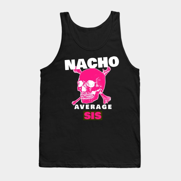 Nacho average Sis 4.0 Tank Top by 2 souls